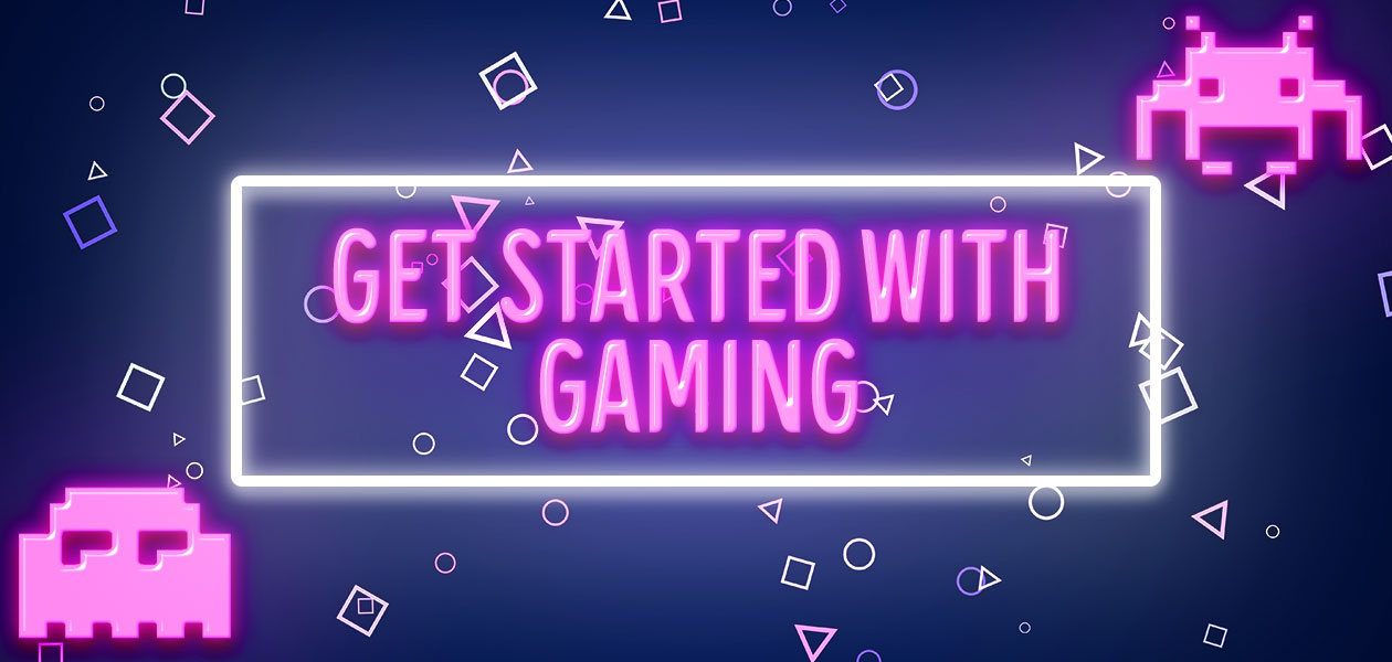 Get started with gaming
