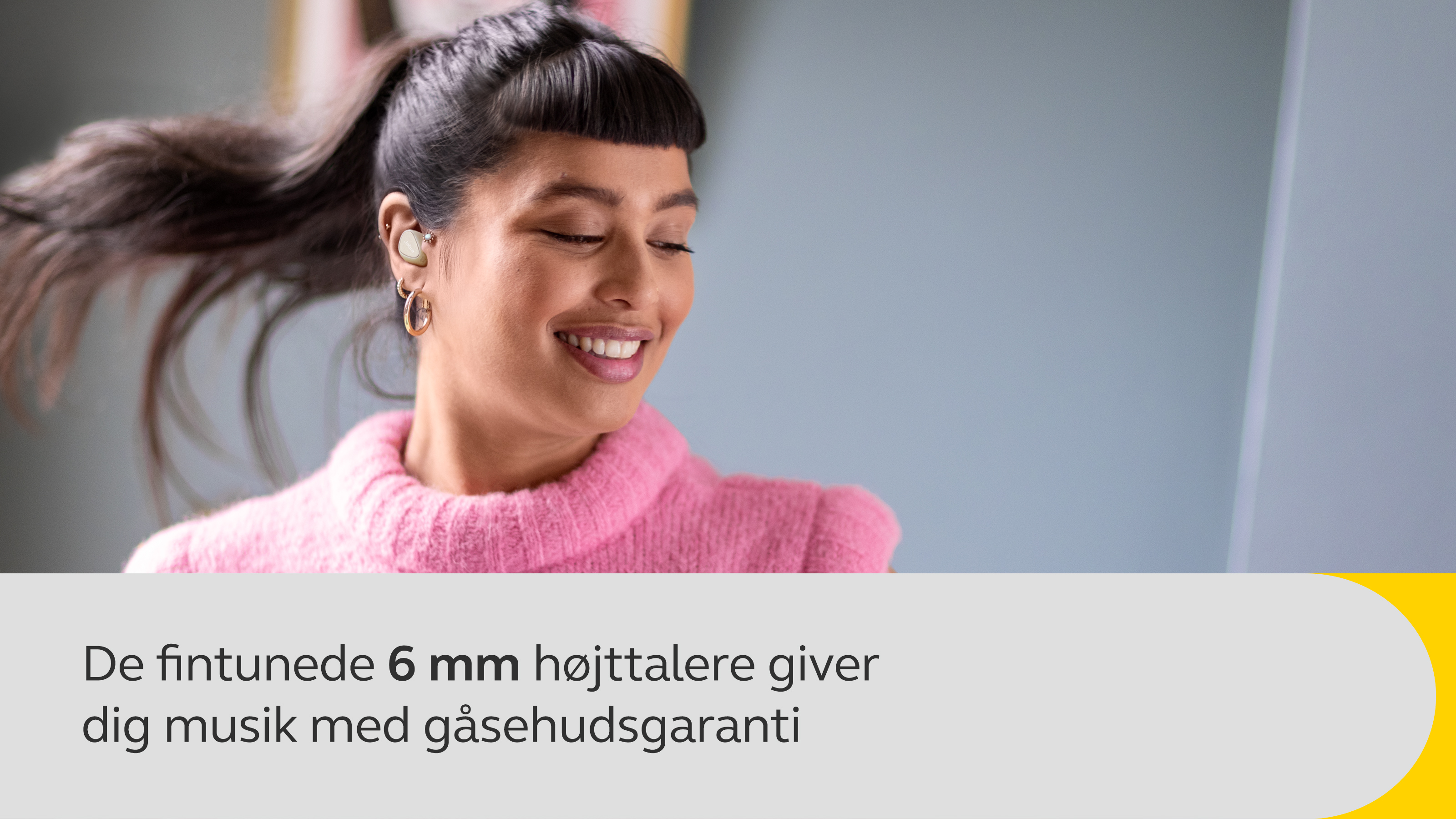 De fintunede 6 mm højtalere giver dig musik med gåsehud