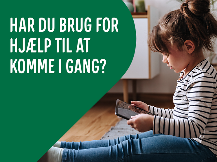 Pige på gulv med en tablet og teksten: Har du brug for hjælp til at komme i gang?